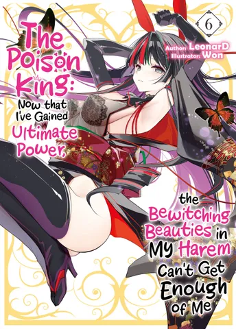 The Poison King: Now that I've Gained Ultimate Power, the Bewitching Beauties in My Harem Can't Get Enough of Me Volume 6