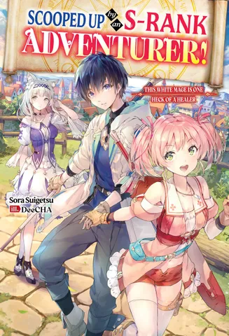 Scooped Up by an S-Rank Adventurer! This White Mage Is One Heck of a Healer